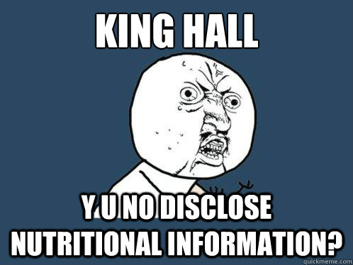 king hall
 y u no disclose nutritional information?  Y U No