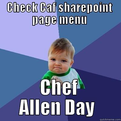 check menu - CHECK CAF SHAREPOINT PAGE MENU CHEF ALLEN DAY  Success Kid