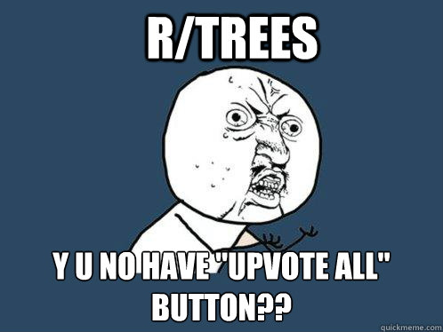 r/trees y u no have 