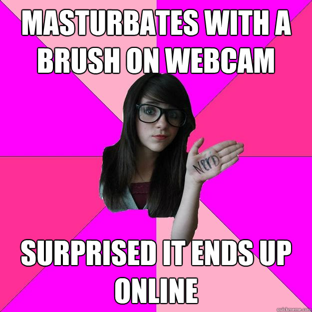 Masturbates with a brush on webcam Surprised it ends up online - Masturbates with a brush on webcam Surprised it ends up online  Idiot Nerd Girl