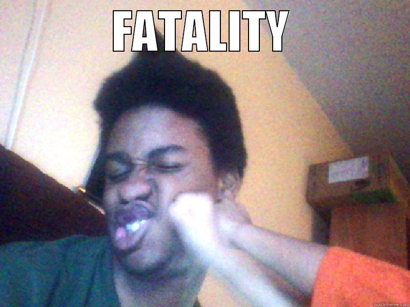 FATALITY  Misc