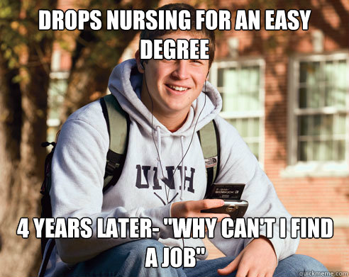 Drops Nursing for an easy degree  4 Years later- 