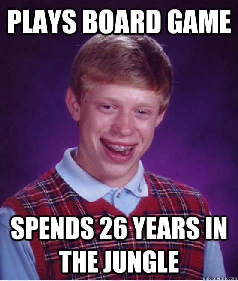 Plays board game spends 26 years in the jungle  Bad Luck Brian