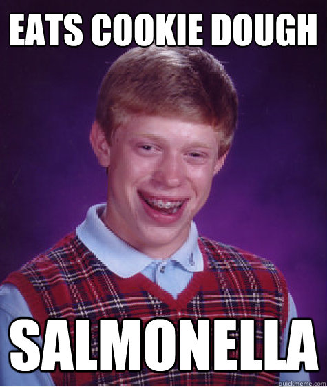 eats cookie dough  salmonella  Bad Luck Brian