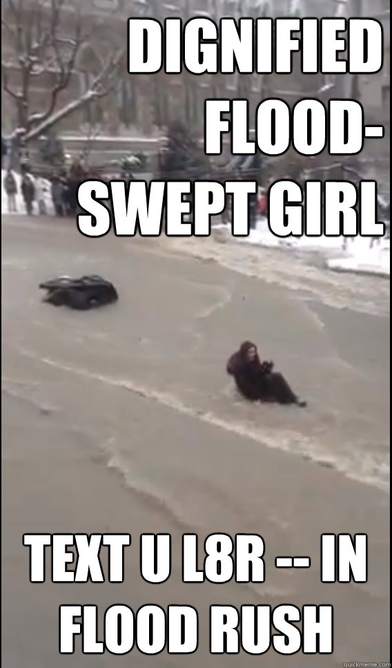 dignified
 flood-
swept girl text u l8r -- in flood rush  dignified flood-swept girl