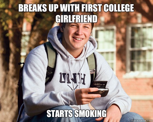 Breaks up with first college girlfriend Starts smoking  College Freshman