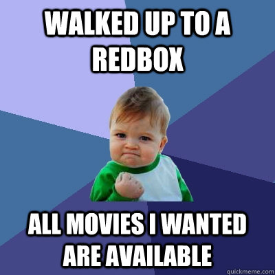 walked up to a redbox all movies i wanted are available  - walked up to a redbox all movies i wanted are available   Success Kid