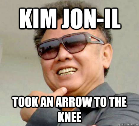 Kim Jon-Il Took an arrow to the knee  Kim Jong-il