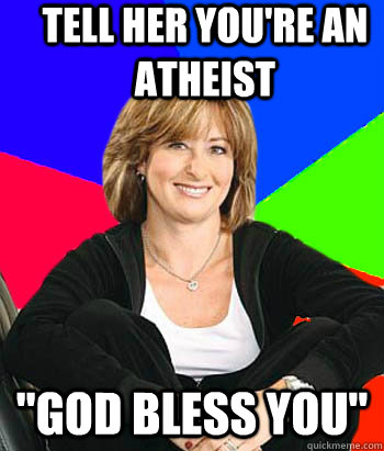 TELL HER YOU'RE AN ATHEIST 