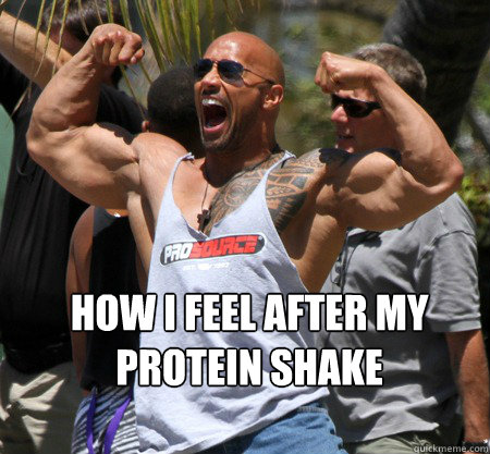 How i feel after my
protein shake  The Rock