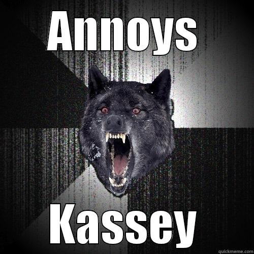 beware the crazy chick - ANNOYS KASSEY Insanity Wolf