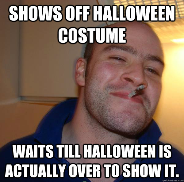 shows off halloween costume waits till halloween is actually over to show it. - shows off halloween costume waits till halloween is actually over to show it.  Misc