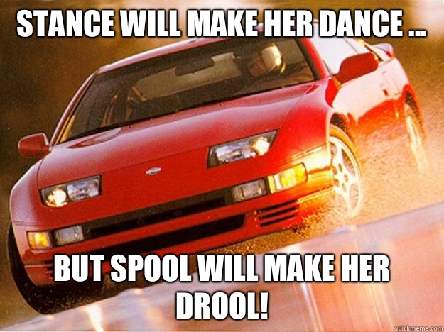Stance will make her dance ...  But spool will make her drool!  Nissan 300ZX