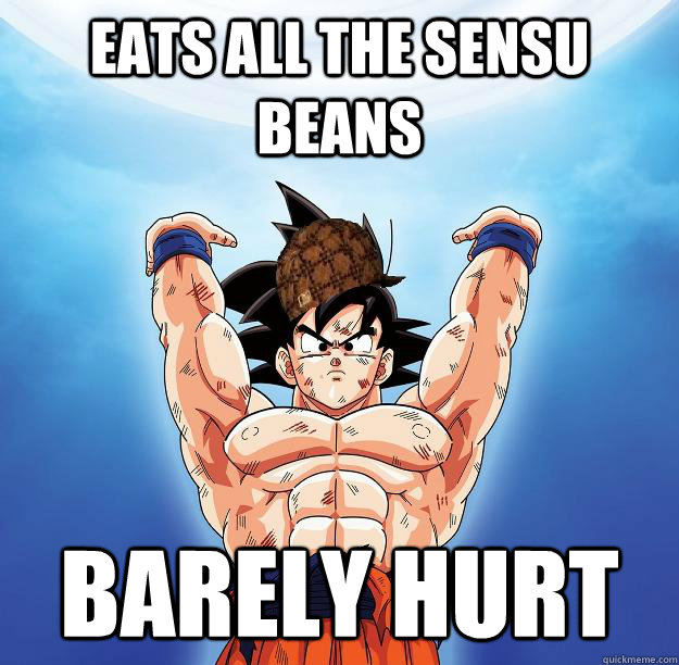 eats all the sensu beans barely hurt   Scumbag Goku