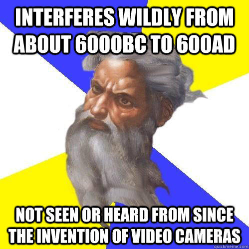 Interferes wildly from about 6000BC to 600AD not seen or heard from since the invention of video cameras  
