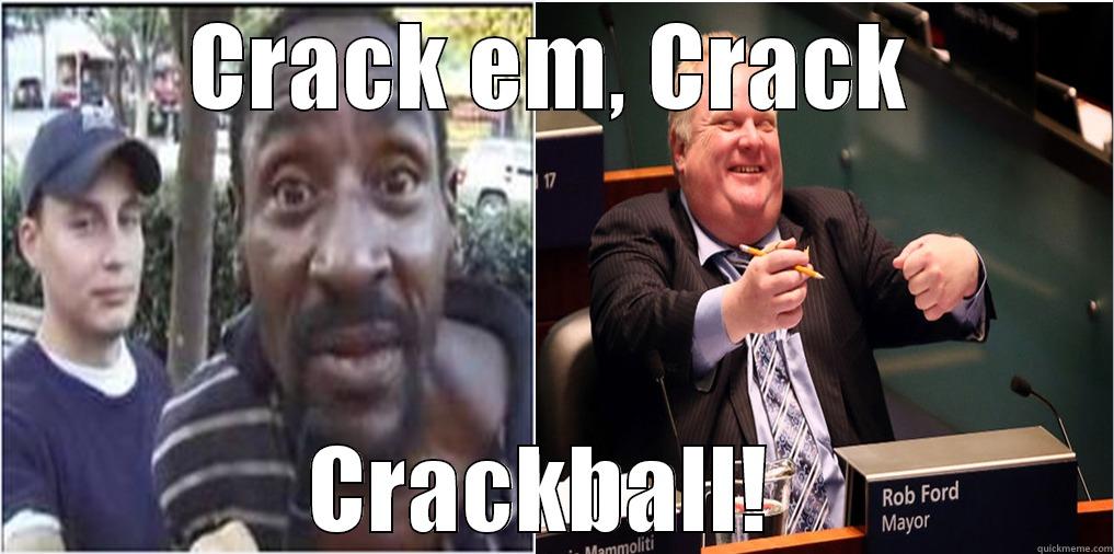 CRACK EM, CRACK CRACKBALL!  Misc