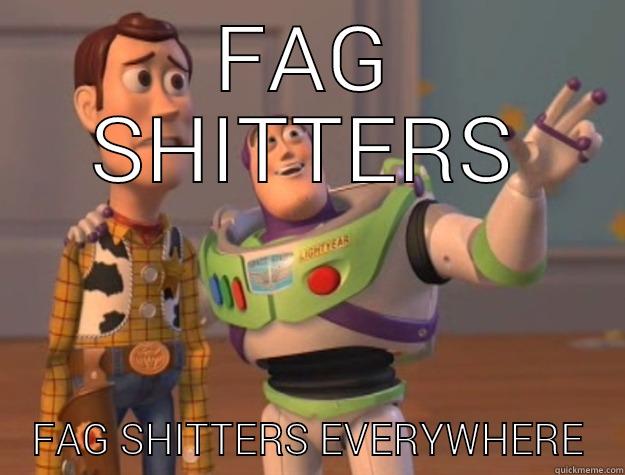 FAG SHITTERS FAG SHITTERS EVERYWHERE Toy Story