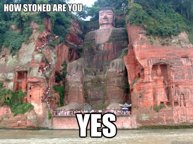 How stoned are you 
 yes   baked caves
