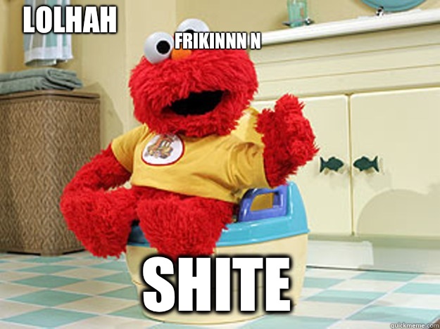 Frikinnn n ShiTe Lolhah  Ppotty Elmo