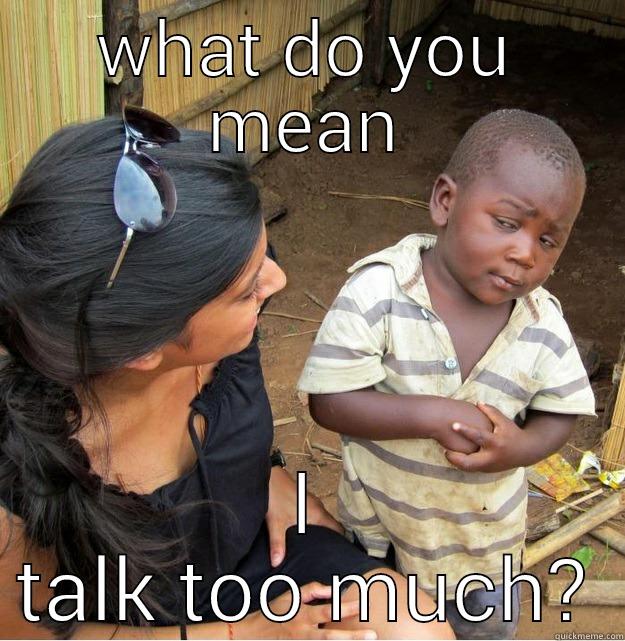 WHAT DO YOU MEAN I TALK TOO MUCH? Skeptical Third World Kid