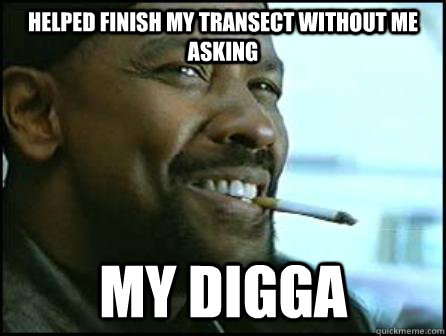 Helped finish my transect without me asking My Digga  Mah Nigga Denzel