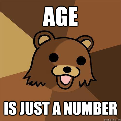 age is just a number - age is just a number  Pedobear