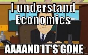 I UNDERSTAND ECONOMICS  aaaand its gone