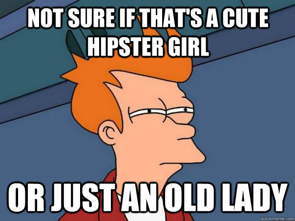 Not sure if that's a cute hipster girl Or just an old lady  Futurama Fry