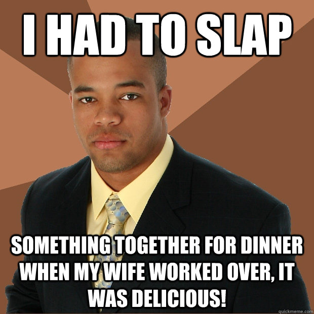 I had to slap something together for dinner when my wife worked over, it was delicious!  Successful Black Man