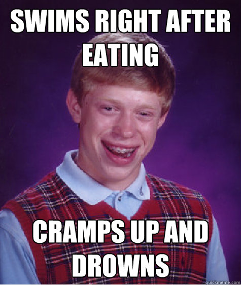 swims right after eating cramps up and drowns  Bad Luck Brian