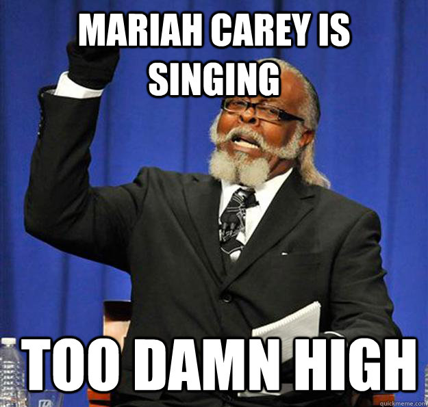 Mariah Carey is singing  too damn high  Jimmy McMillan