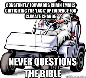 Constantly Forwards chain emails criticizing the 'lack' of evidence for climate change Never questions the bible  Scumbag Conservative Father