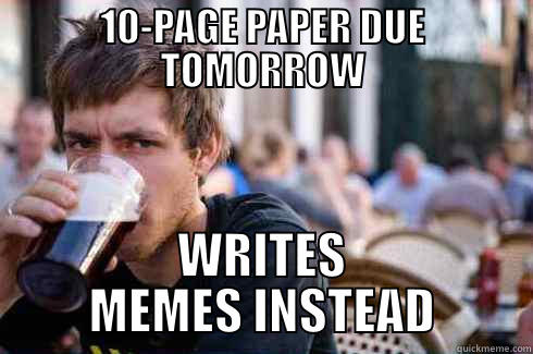 10-PAGE PAPER DUE TOMORROW WRITES MEMES INSTEAD Lazy College Senior