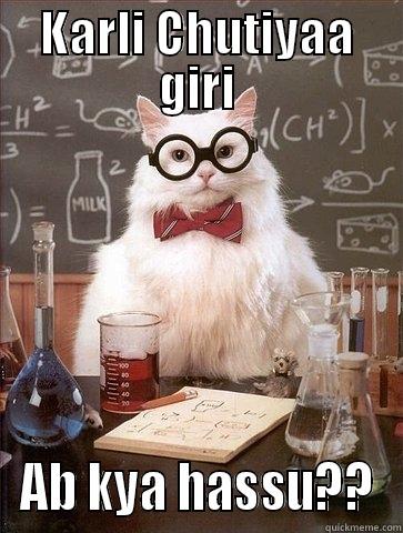 KARLI CHUTIYAA GIRI AB KYA HASSU?? Chemistry Cat