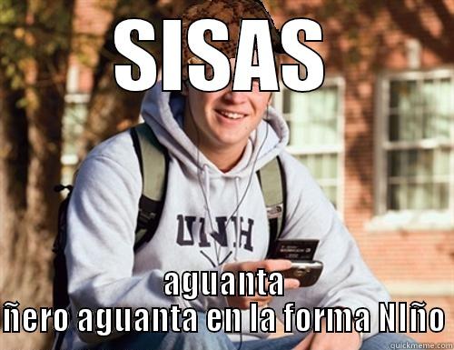 sisas aguanta - SISAS AGUANTA ÑERO AGUANTA EN LA FORMA NIÑO College Freshman