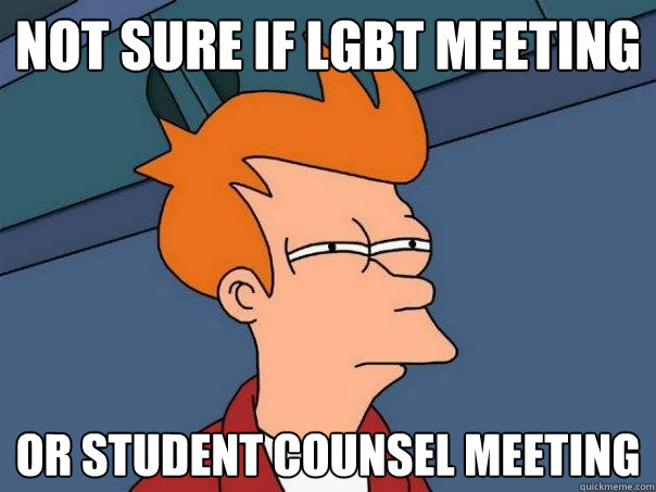 Not sure if LGBT meeting Or student counsel meeting  Futurama Fry