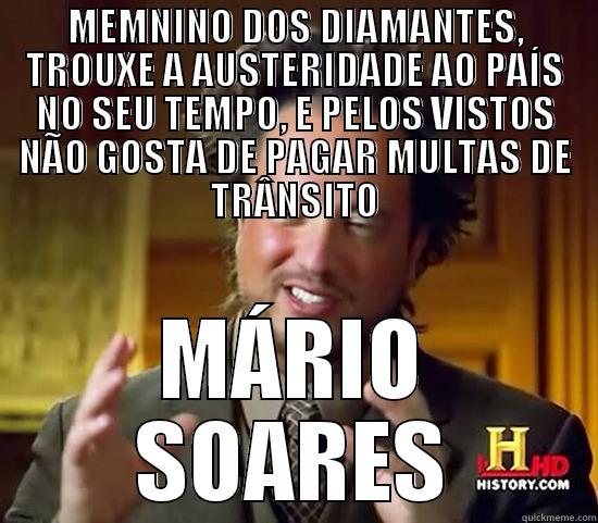 MEMNINO DOS DIAMANTES, TROUXE A AUSTERIDADE AO PAÍS NO SEU TEMPO, E PELOS VISTOS NÃO GOSTA DE PAGAR MULTAS DE TRÂNSITO MÁRIO SOARES Ancient Aliens