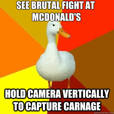 See brutal fight at
 McDonald's Hold camera vertically to capture carnage  Tech Impaired Duck