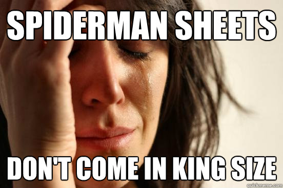 Spiderman sheets Don't come in king size  First World Problems