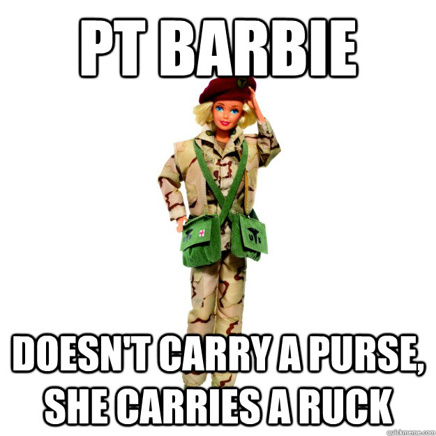 PT BARBIE DOESN'T CARRY A PURSE, SHE CARRIES A RUCK  