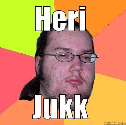 HERI JUKK Butthurt Dweller