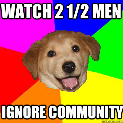 Watch 2 1/2 men Ignore community  Advice Dog