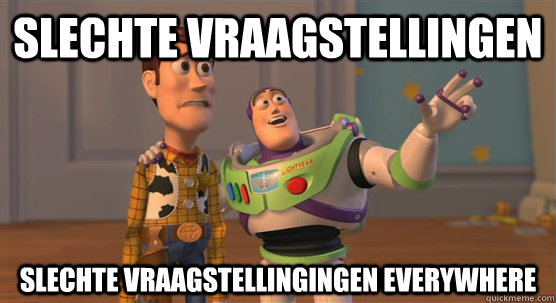 Slechte vraagstellingen slechte vraagstellingingen everywhere  Toy Story Everywhere