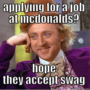 mc d's - APPLYING FOR A JOB AT MCDONALDS? HOPE THEY ACCEPT SWAG Condescending Wonka