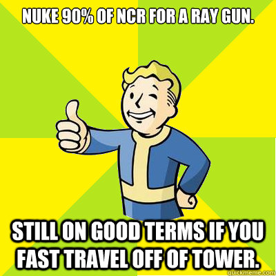 Nuke 90% of NCR for a ray gun.  Still on good terms if you fast travel off of tower.   Fallout new vegas