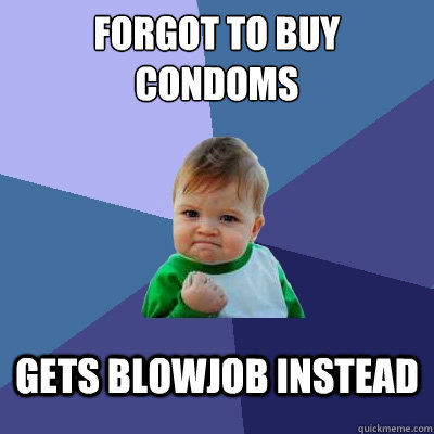 forgot to buy condoms gets blowjob instead  Success Kid