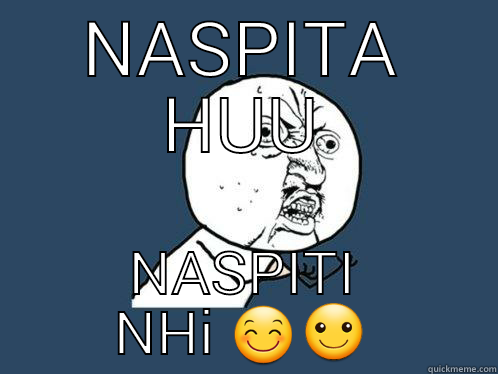 NASPITA HUU NASPITI NHI  Y U No