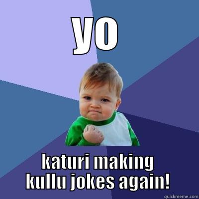 YO KATURI MAKING KULLU JOKES AGAIN! Success Kid