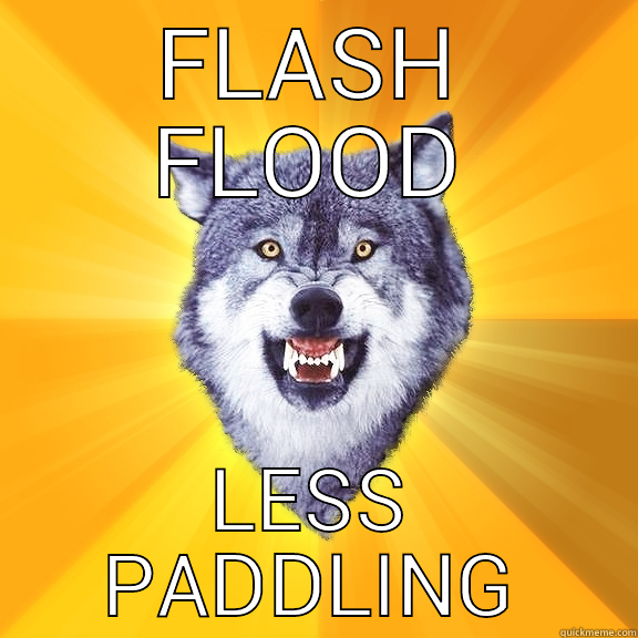 FLASH FLOOD LESS PADDLING Courage Wolf