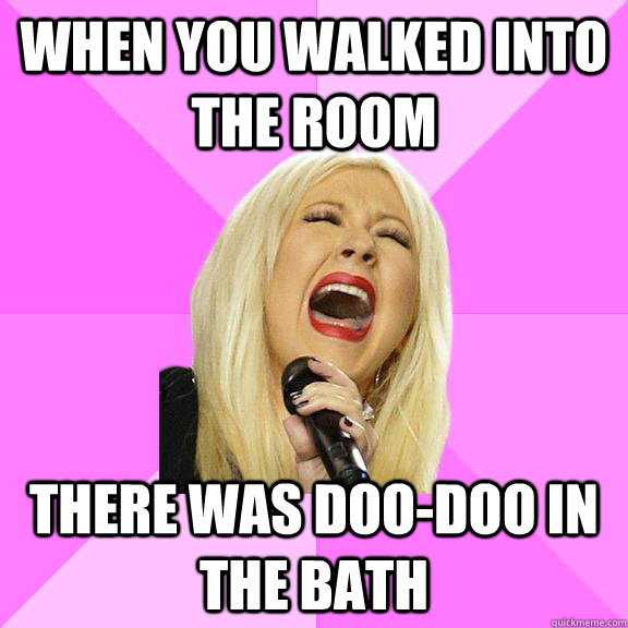 when you walked into the room there was doo-doo in the bath  Wrong Lyrics Christina